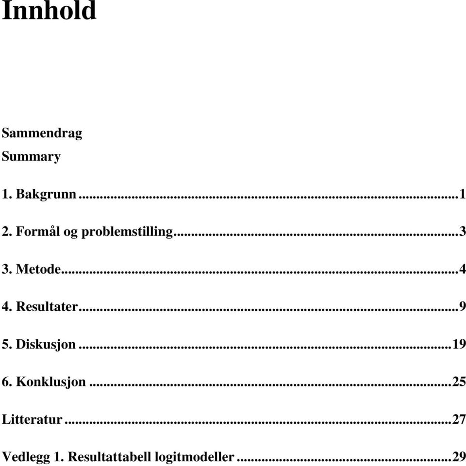 Resultater...9 5. Diskusjon...19 6. Konklusjon.