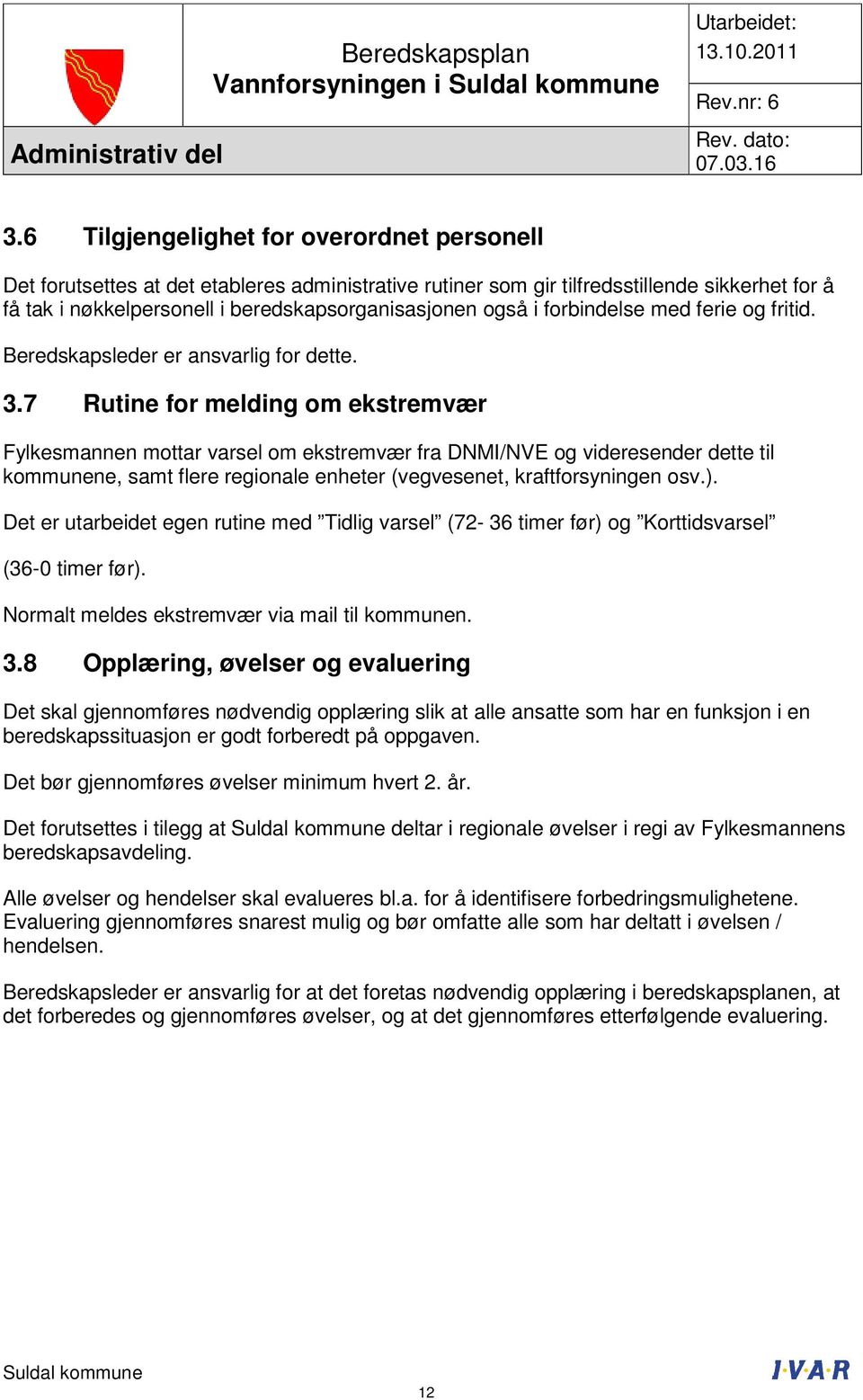 forbindelse med ferie og fritid. Beredskapsleder er ansvarlig for dette. 3.