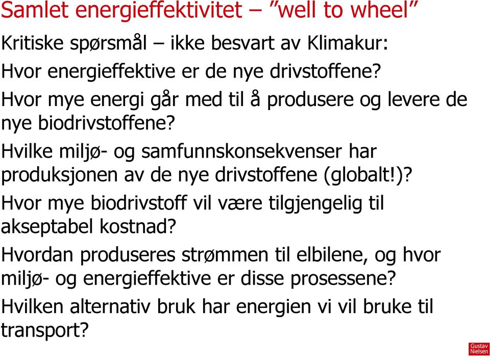 Hvilke miljø- og samfunnskonsekvenser har produksjonen av de nye drivstoffene (globalt!)?