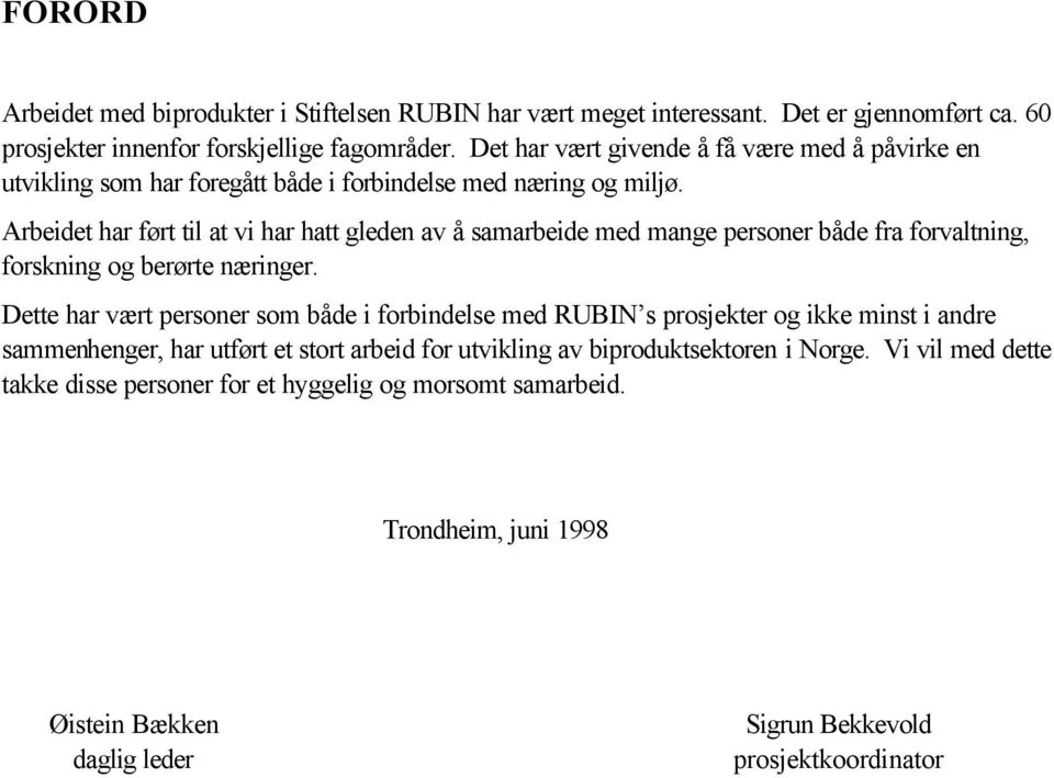 Arbeidet har ført til at vi har hatt gleden av å samarbeide med mange personer både fra forvaltning, forskning og berørte næringer.