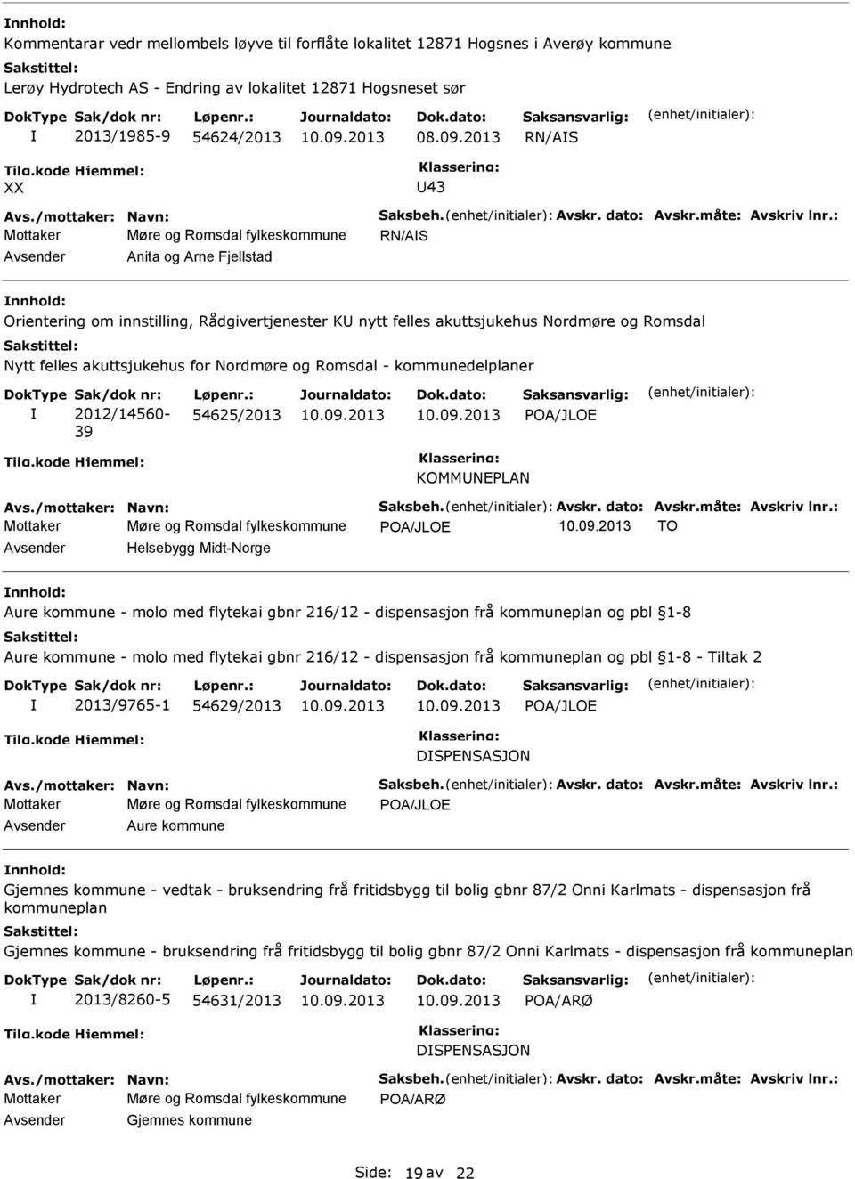 : Mottaker Møre og Romsdal fylkeskommune RN/AS Anita og Arne Fjellstad Orientering om innstilling, Rådgivertjenester K nytt felles akuttsjukehus Nordmøre og Romsdal Nytt felles akuttsjukehus for