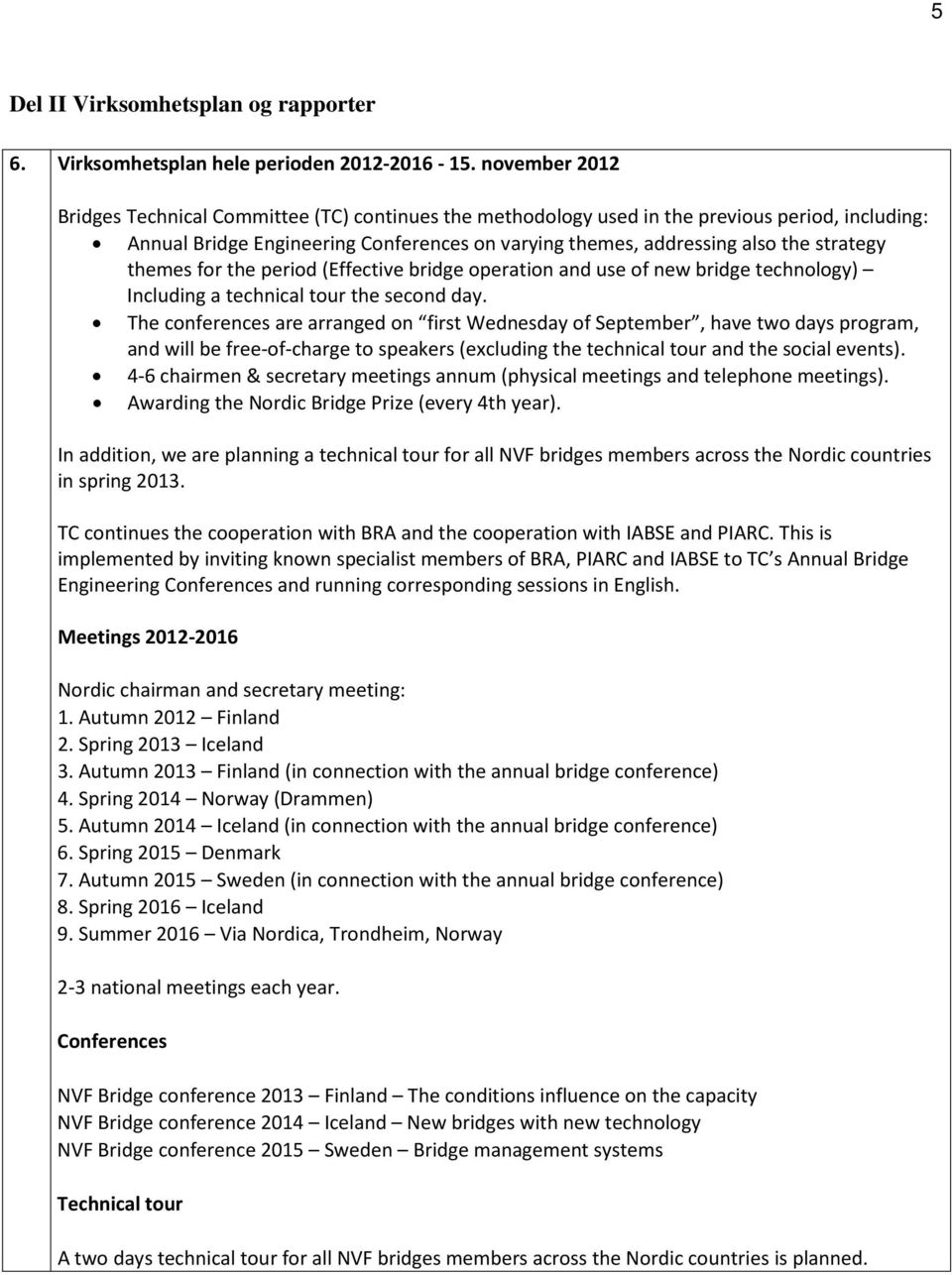 themes for the period (Effective bridge operation and use of new bridge technology) Including a technical tour the second day.