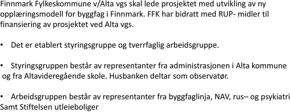 Det er etablert styringsgruppe og tverrfaglig arbeidsgruppe.