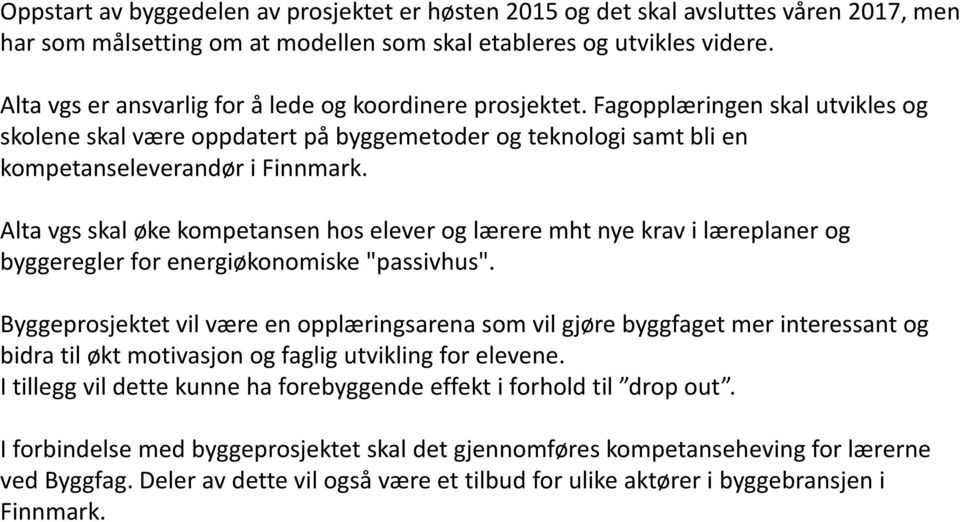 Alta vgs skal øke kompetansen hos elever og lærere mht nye krav i læreplaner og byggeregler for energiøkonomiske "passivhus".