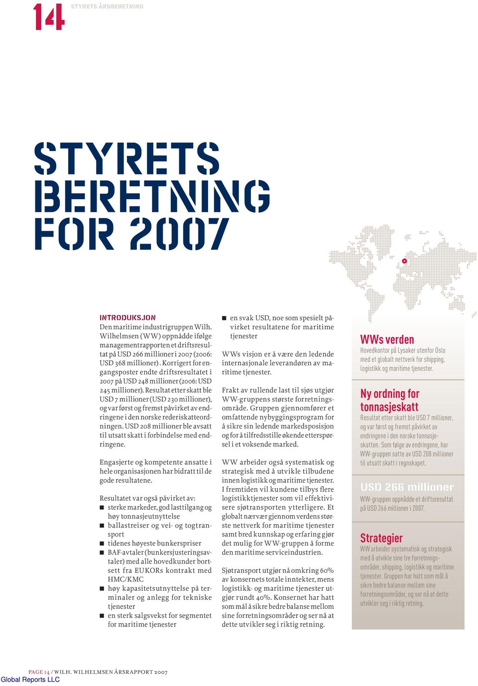 Som følge av endringene, har WW-gruppen satte av USD 208 millioner til utsatt skatt i regnskapet. USD 266 millioner WW-gruppen oppnådde et driftsresultat på USD 266 millioner i 2007.