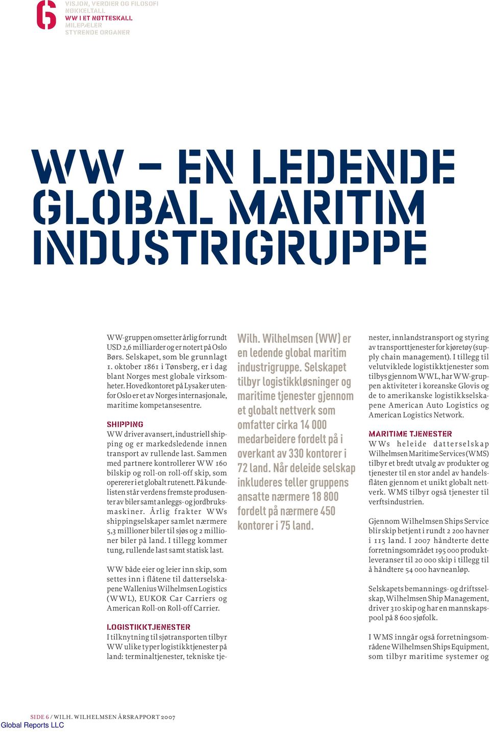 Selskapet tilbyr logistikkløsninger og maritime tjenester gjennom et globalt nettverk som omfatter cirka 14 000 medarbeidere fordelt