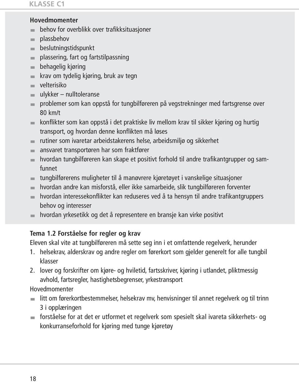 transport, og hvordan denne konflikten må løses rutiner som ivaretar arbeidstakerens helse, arbeidsmiljø og sikkerhet ansvaret transportøren har som fraktfører hvordan tungbilføreren kan skape et