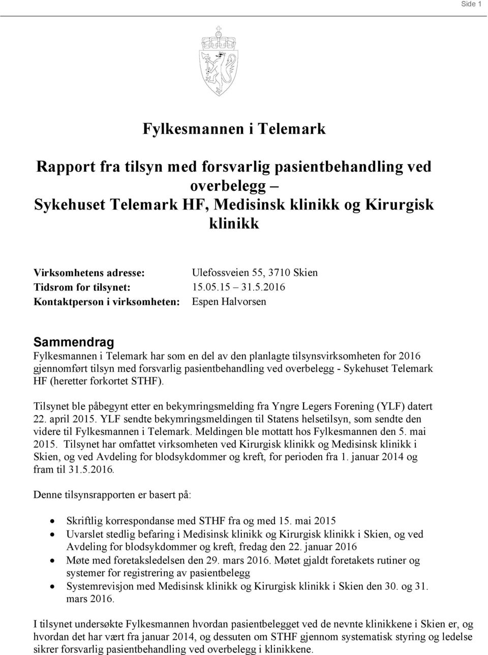 05.15 31.5.2016 Kontaktperson i virksomheten: Espen Halvorsen Sammendrag Fylkesmannen i Telemark har som en del av den planlagte tilsynsvirksomheten for 2016 gjennomført tilsyn med forsvarlig