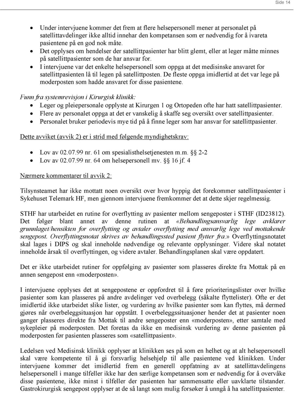 I intervjuene var det enkelte helsepersonell som oppga at det medisinske ansvaret for satellittpasienten lå til legen på satellittposten.