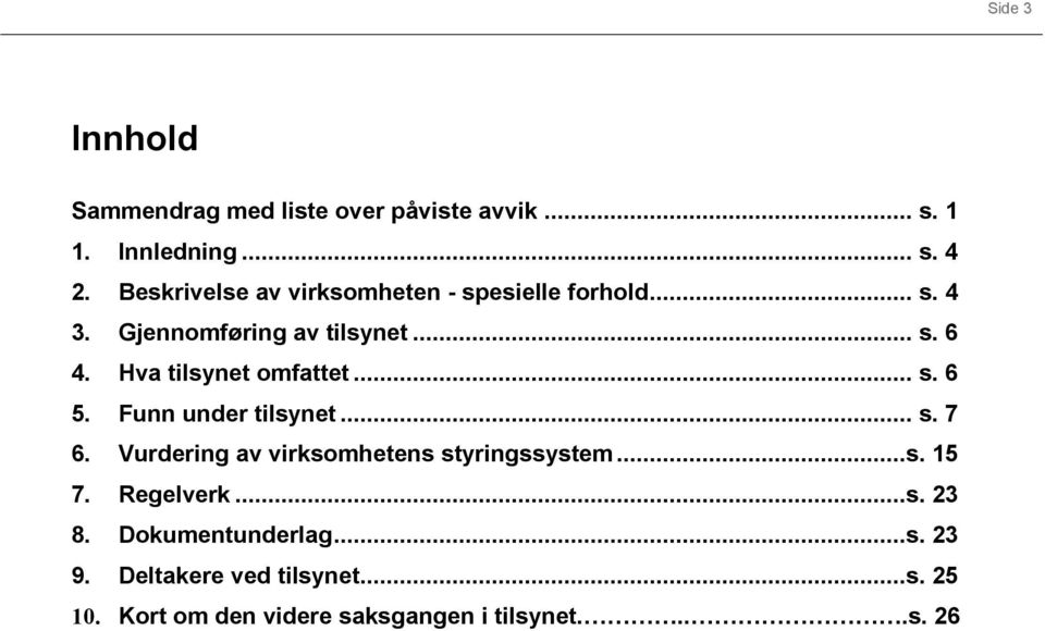 Hva tilsynet omfattet... s. 6 5. Funn under tilsynet... s. 7 6. Vurdering av virksomhetens styringssystem...s. 15 7.