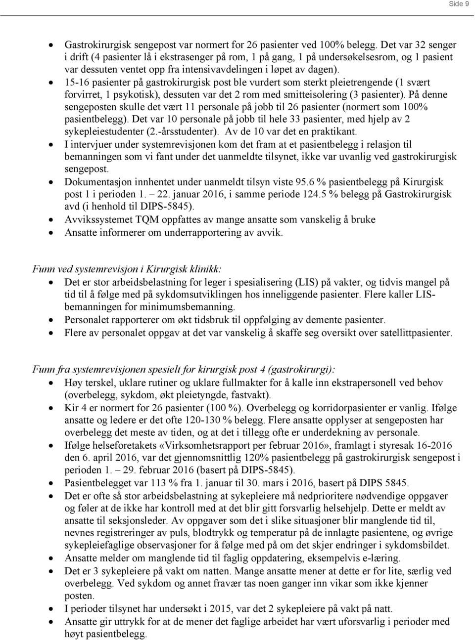 15-16 pasienter på gastrokirurgisk post ble vurdert som sterkt pleietrengende (1 svært forvirret, 1 psykotisk), dessuten var det 2 rom med smitteisolering (3 pasienter).