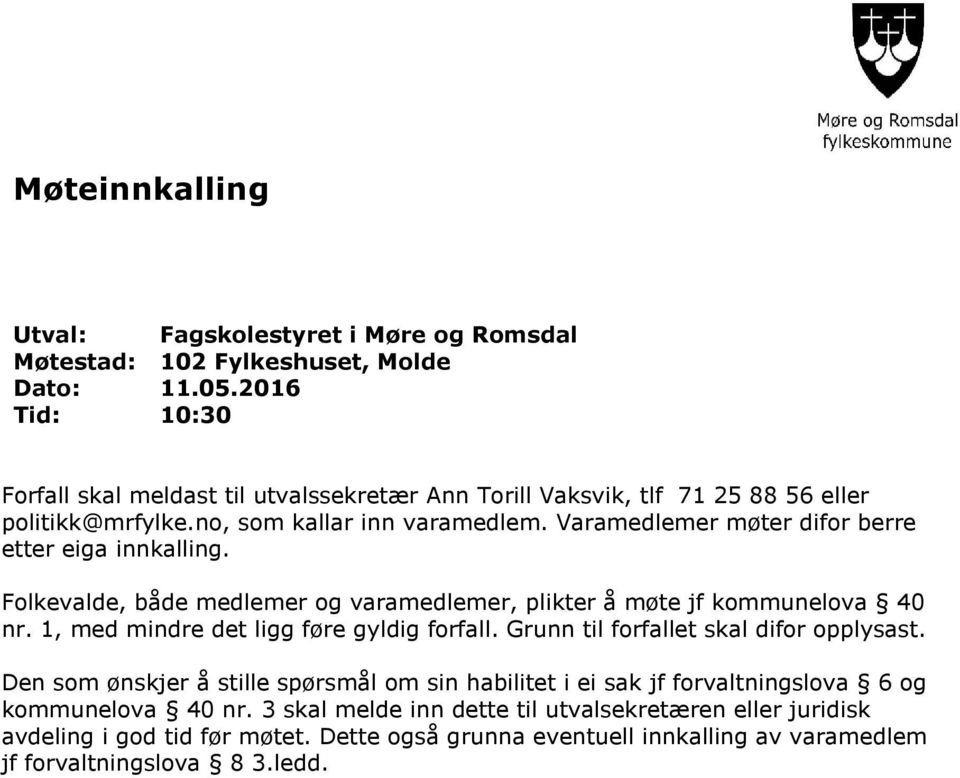 Varamedlemer møter difor berre etter eiga innkalling. Folkevalde, både medlemer og varamedlemer, plikter å møte jf kommunelova 40 nr. 1, med mindre det ligg føre gyldig forfall.