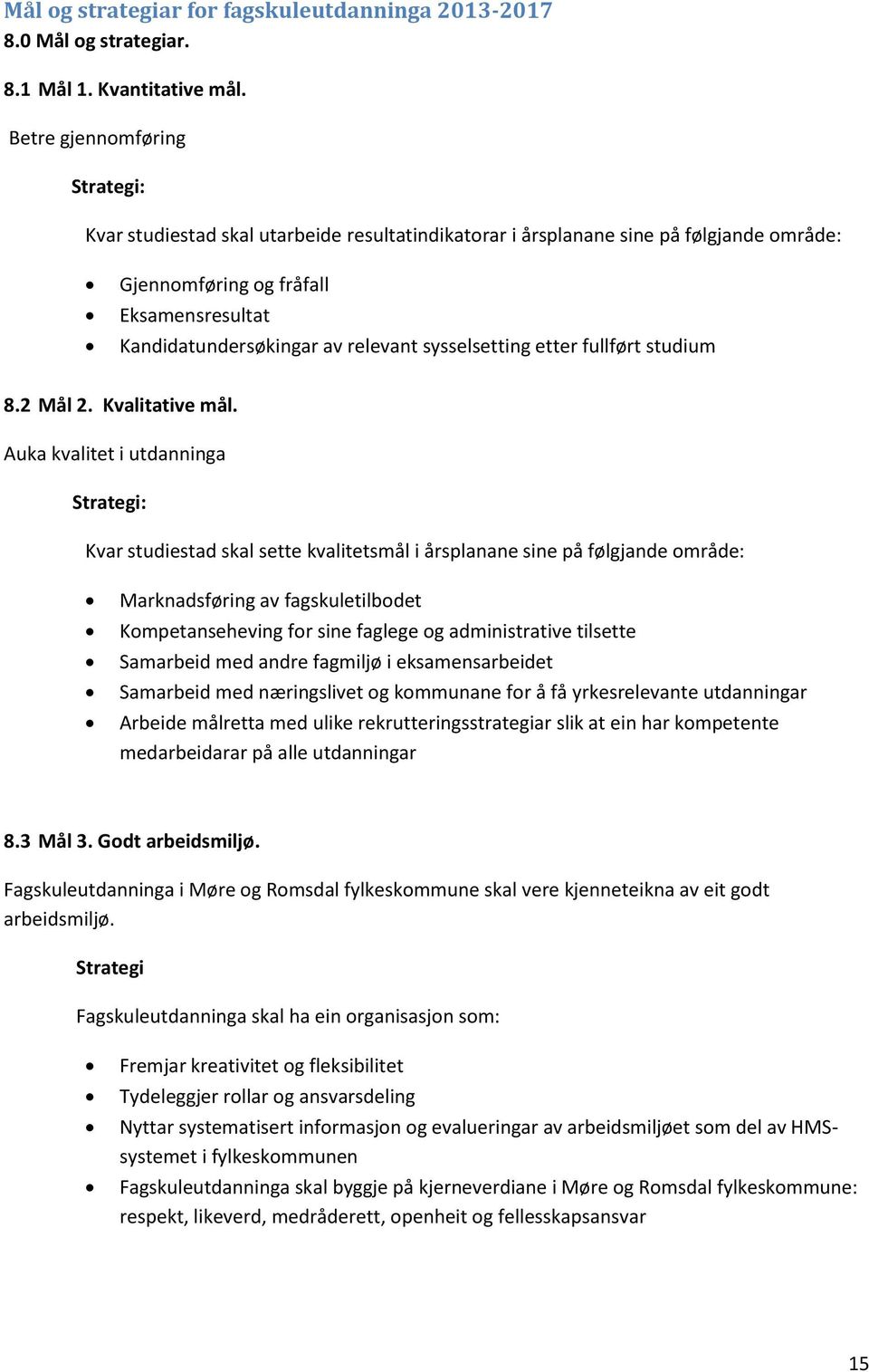 sysselsetting etter fullført studium 8.2 Mål 2. Kvalitative mål.