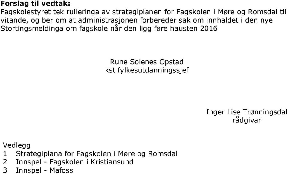 når den ligg føre hausten 2016 Rune Solenes Opstad kst fylkesutdanningssjef Inger Lise Trønningsdal