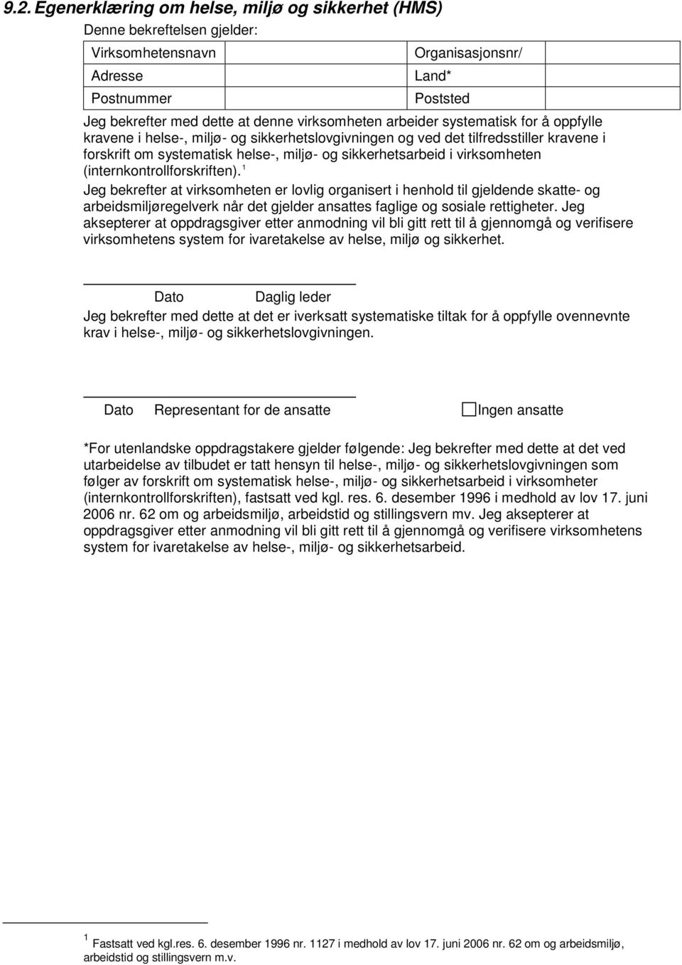 (internkontrollforskriften). 1 Jeg bekrefter at virksomheten er lovlig organisert i henhold til gjeldende skatte- og arbeidsmiljøregelverk når det gjelder ansattes faglige og sosiale rettigheter.