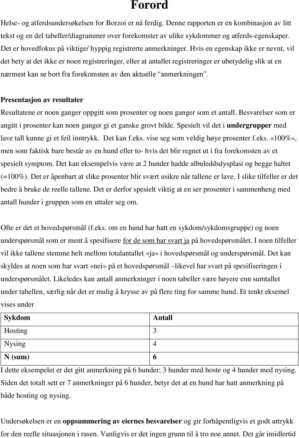 Hvis en egenskap ikke er nevnt, vil det bety at det ikke er noen registreringer, eller at antallet registreringer er ubetydelig slik at en nærmest kan se bort fra forekomsten av den aktuelle