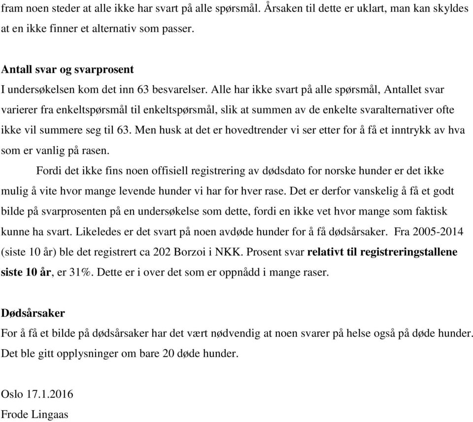 Alle har ikke svart på alle spørsmål, Antallet svar varierer fra enkeltspørsmål til enkeltspørsmål, slik at summen av de enkelte svaralternativer ofte ikke vil summere seg til 63.