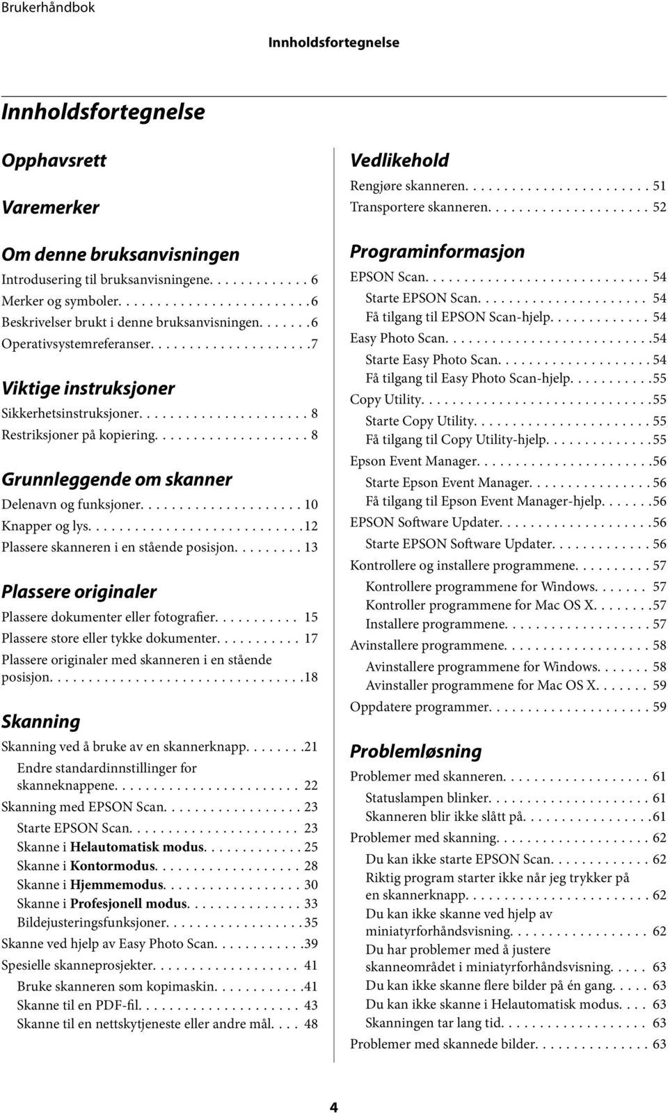 ..12 Plassere skanneren i en stående posisjon......... 13 Plassere originaler Plassere dokumenter eller fotografier... 15 Plassere store eller tykke dokumenter.