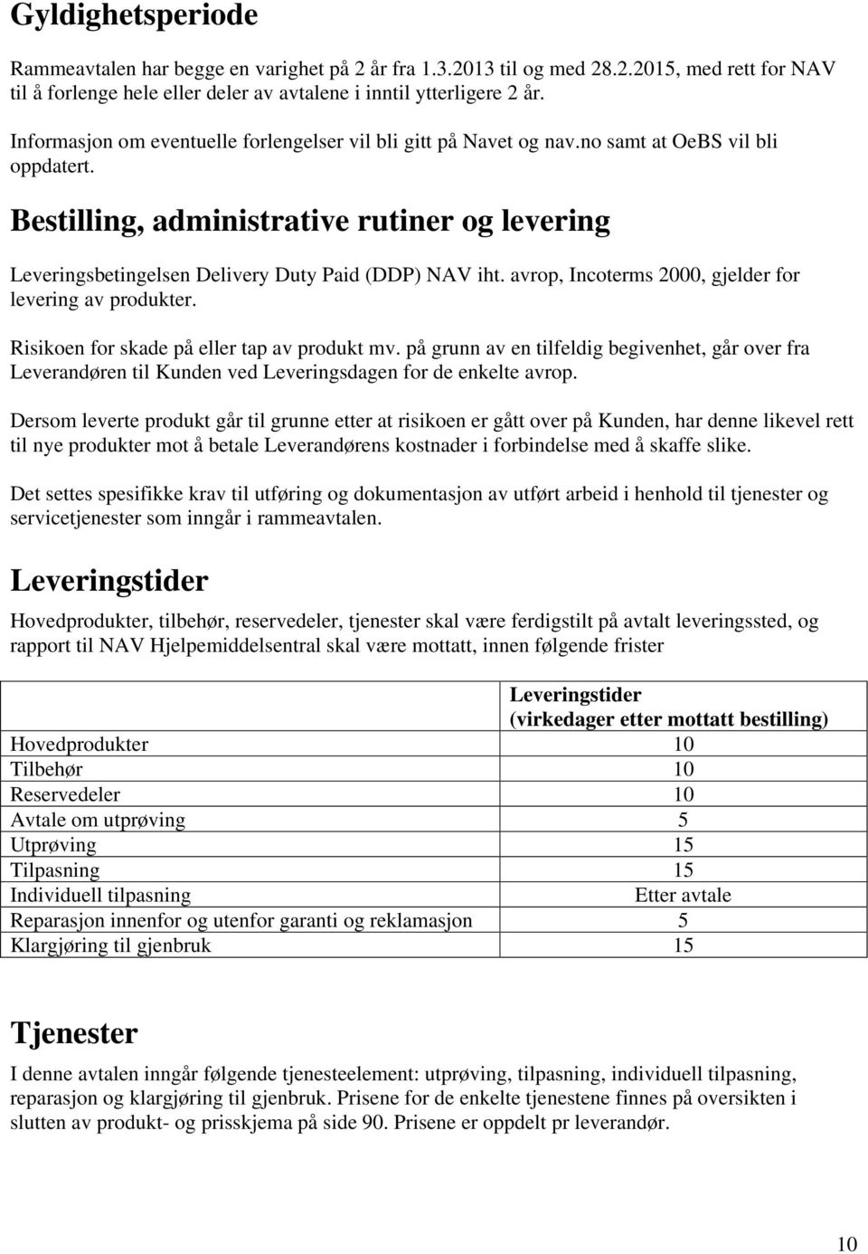 avrop, Incoterms 2000, gjelder for levering av produkter. Risikoen for skade på eller tap av produkt mv.