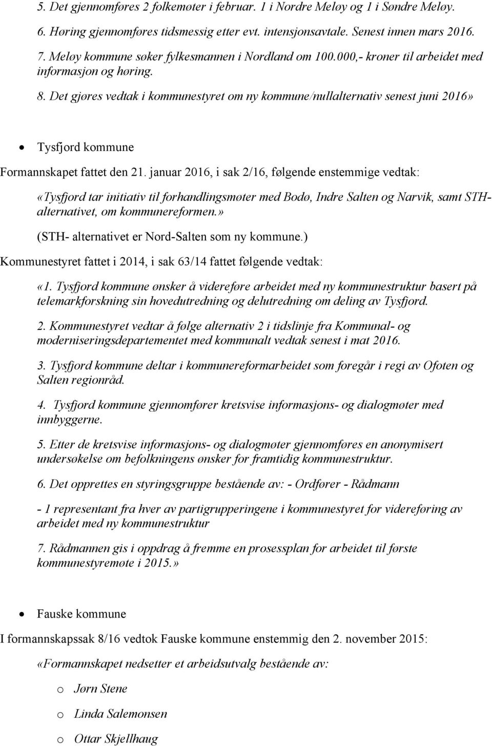 Det gjøres vedtak i kommunestyret om ny kommune/nullalternativ senest juni 2016» Tysfjord kommune Formannskapet fattet den 21.