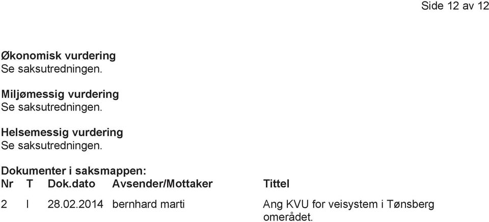 Helsemessig vurdering Se saksutredningen.