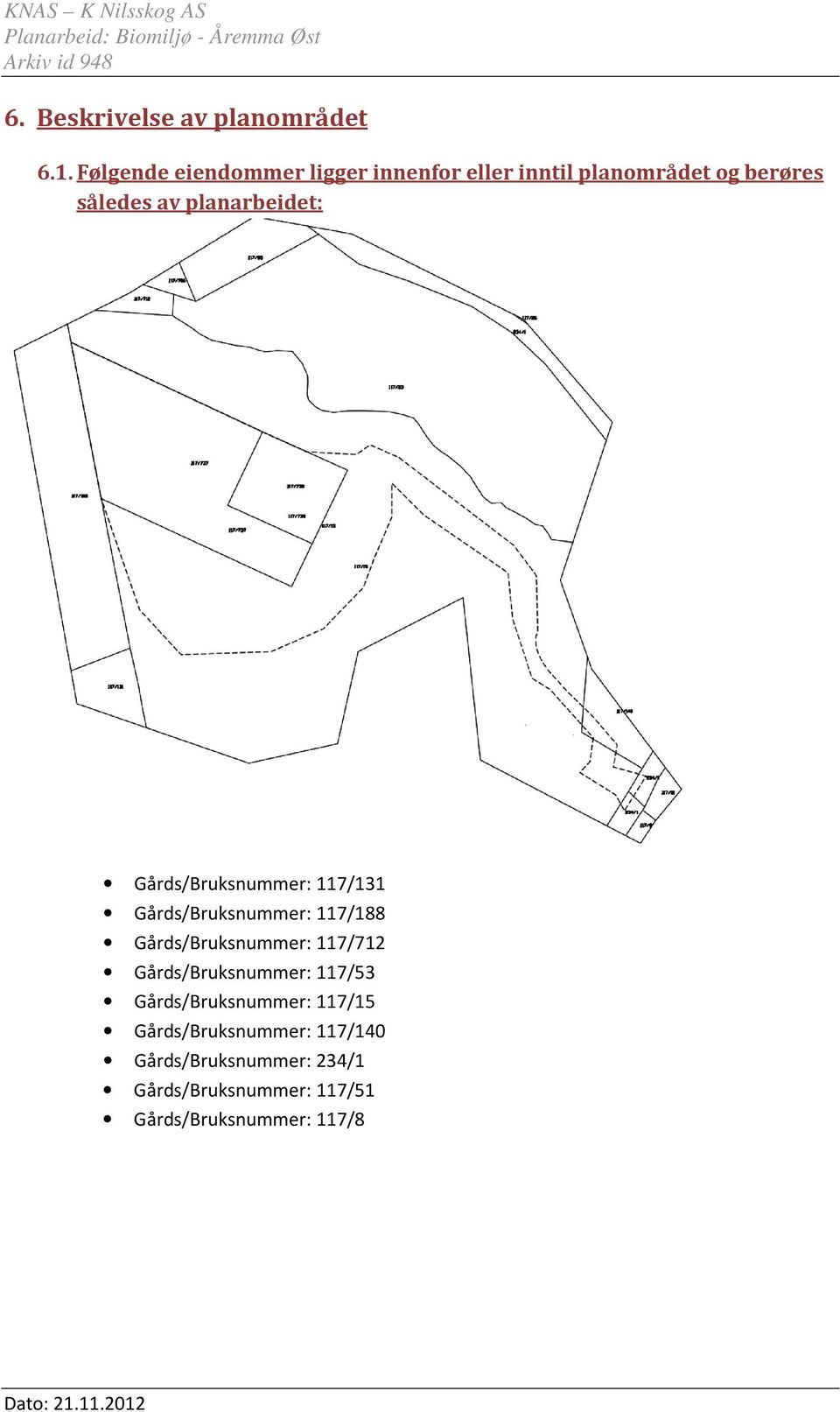 planarbeidet: Gårds/Bruksnummer: 117/131 Gårds/Bruksnummer: 117/188 Gårds/Bruksnummer: