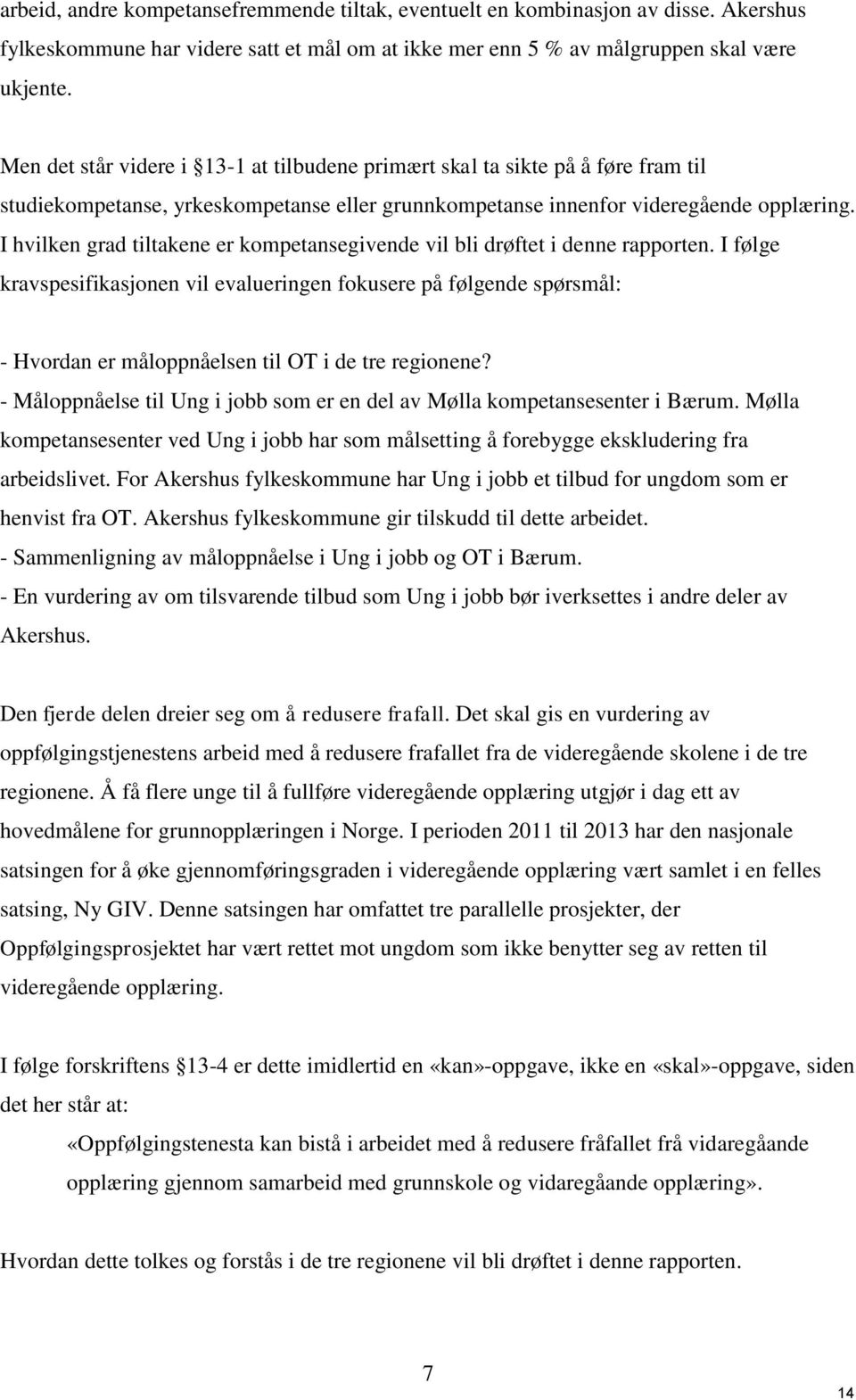 I hvilken grad tiltakene er kompetansegivende vil bli drøftet i denne rapporten.