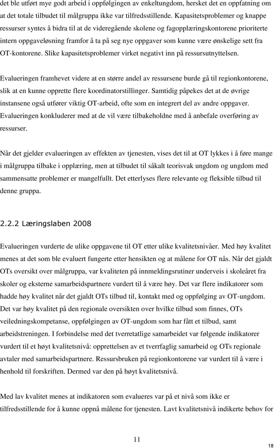 ønskelige sett fra OT-kontorene. Slike kapasitetsproblemer virket negativt inn på ressursutnyttelsen.