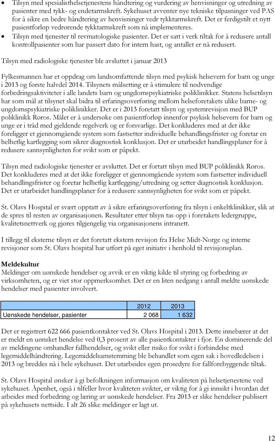 Det er ferdigstilt et nytt pasientforløp vedrørende tykktarmskreft som nå implementeres. Tilsyn med tjenester til revmatologiske pasienter.