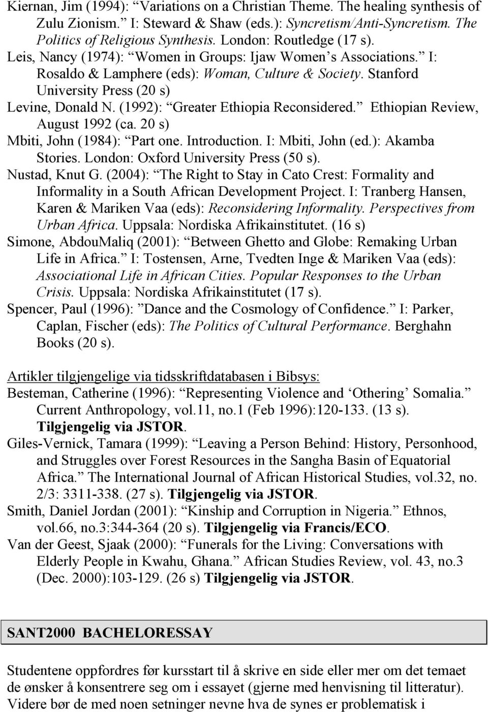 (1992): Greater Ethiopia Reconsidered. Ethiopian Review, August 1992 (ca. 20 s) Mbiti, John (1984): Part one. Introduction. I: Mbiti, John (ed.): Akamba Stories.