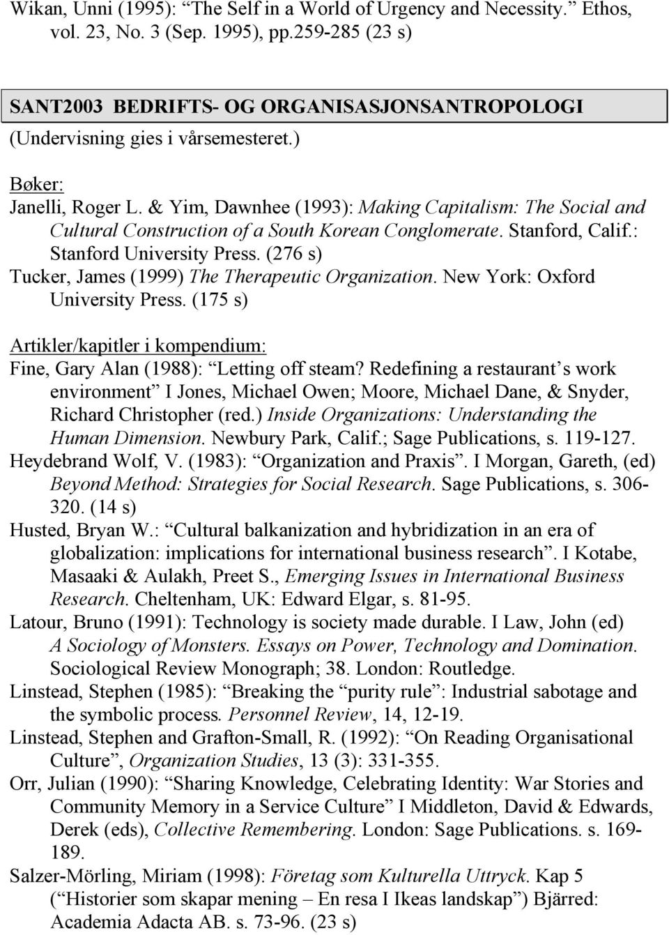 & Yim, Dawnhee (1993): Making Capitalism: The Social and Cultural Construction of a South Korean Conglomerate. Stanford, Calif.: Stanford University Press.
