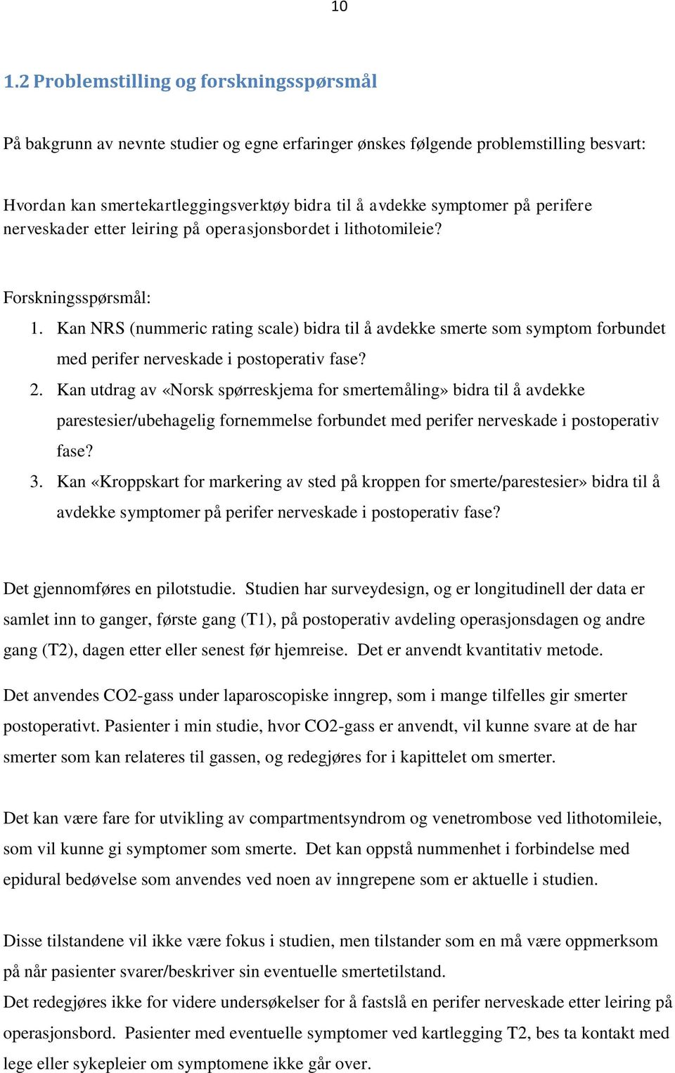 Kan NRS (nummeric rating scale) bidra til å avdekke smerte som symptom forbundet med perifer nerveskade i postoperativ fase? 2.