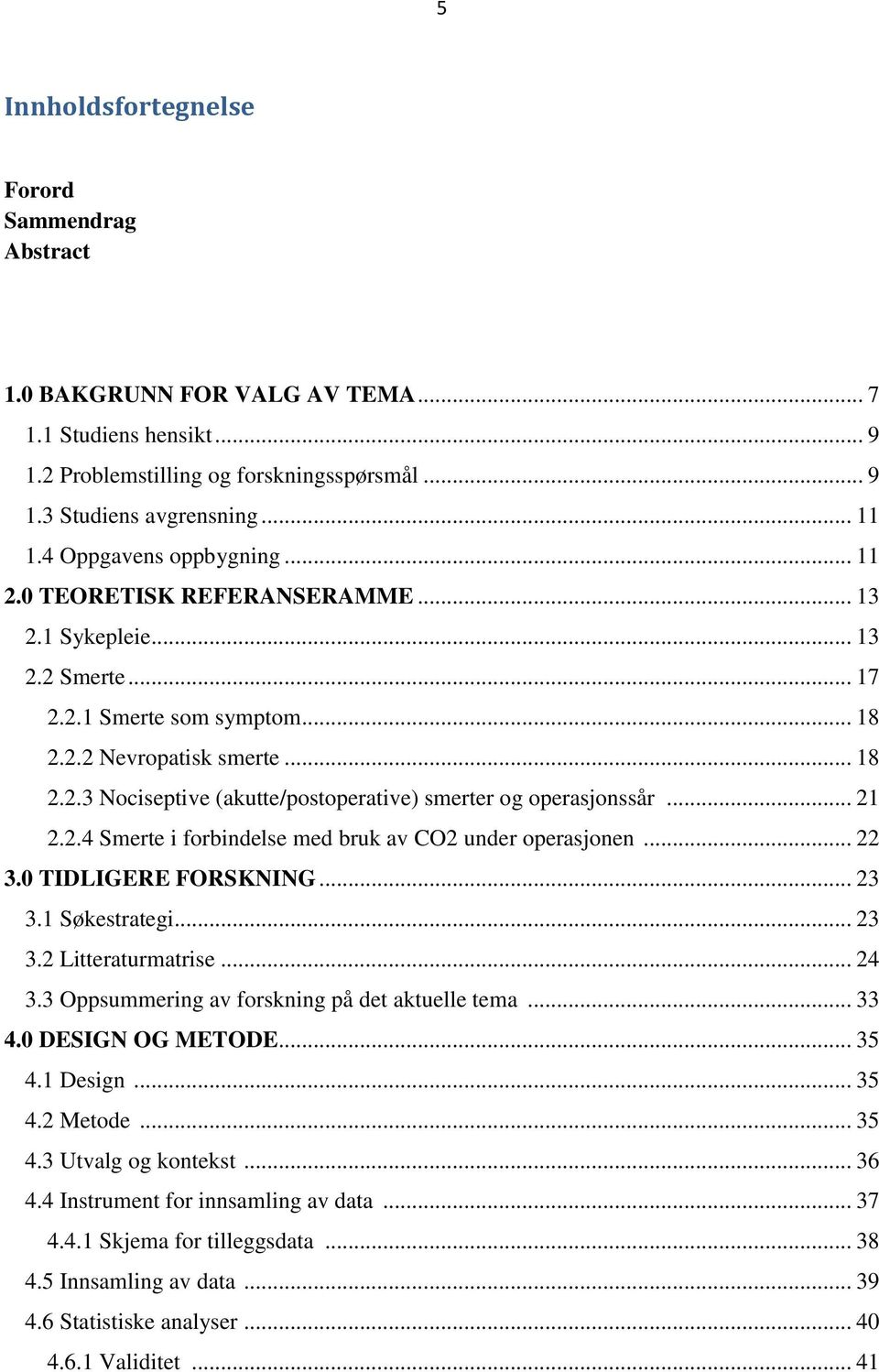 .. 21 2.2.4 Smerte i forbindelse med bruk av CO2 under operasjonen... 22 3.0 TIDLIGERE FORSKNING... 23 3.1 Søkestrategi... 23 3.2 Litteraturmatrise... 24 3.