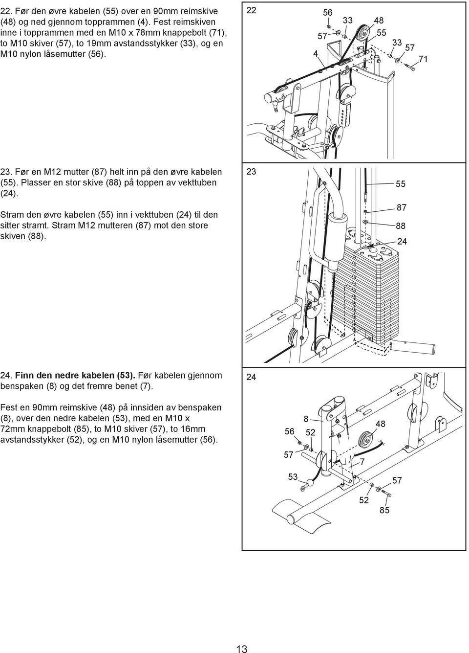 Før en M12 mutter (87) helt inn på den øvre kabelen (55). Plasser en stor skive (88) på toppen av vekttuben (24). 2 55 Stram den øvre kabelen (55) inn i vekttuben (24) til den sitter stramt.