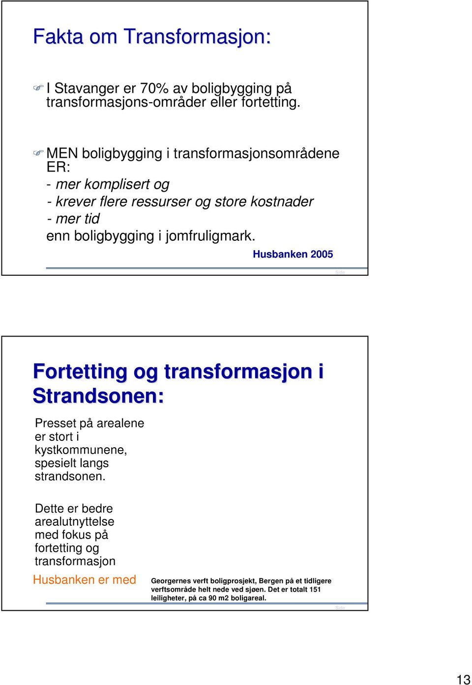 Husbanken 2005 25 Fortetting og transformasjon i Strandsonen: Presset på arealene er stort i kystkommunene, spesielt langs strandsonen.