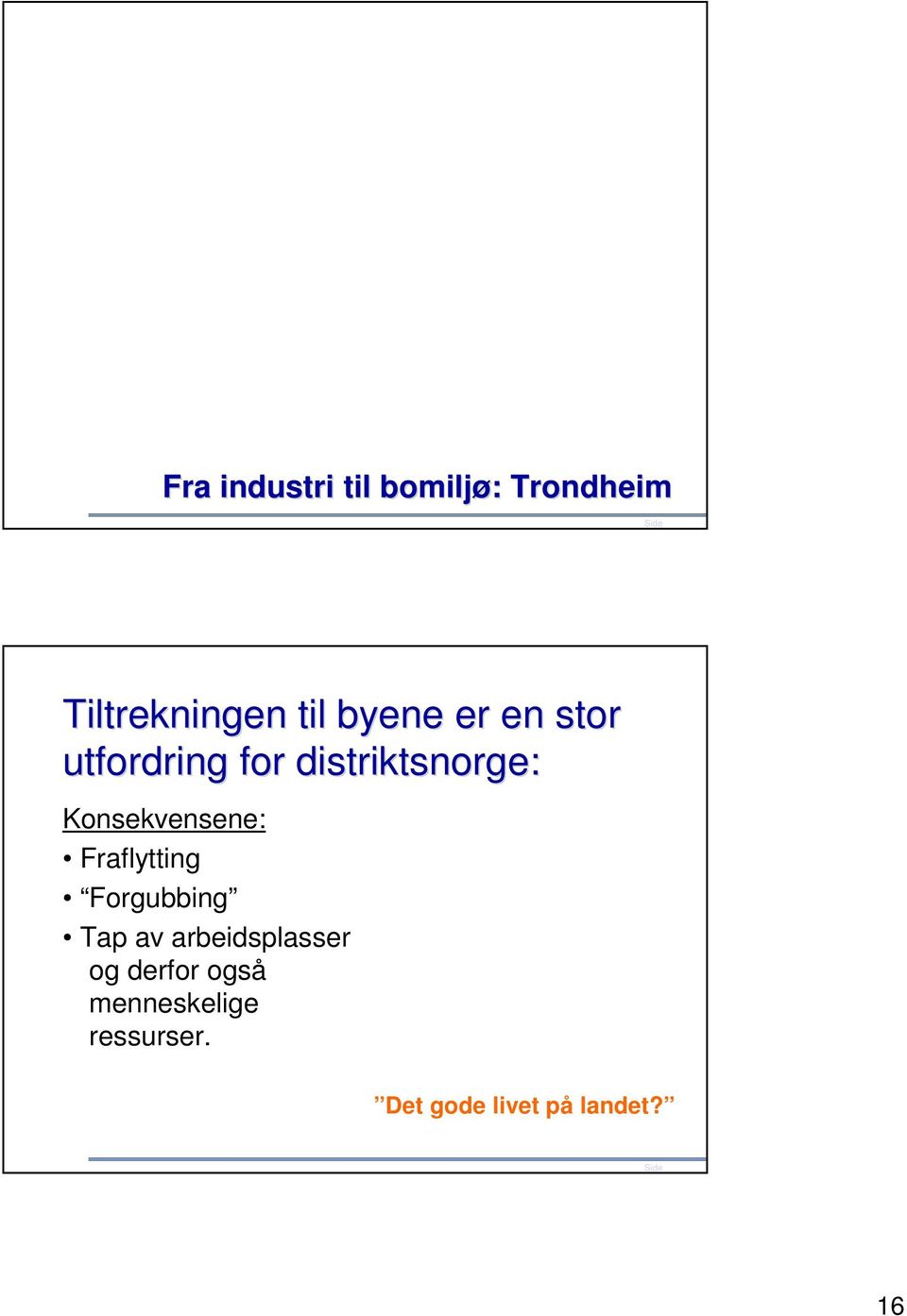 Konsekvensene: Fraflytting Forgubbing Tap av