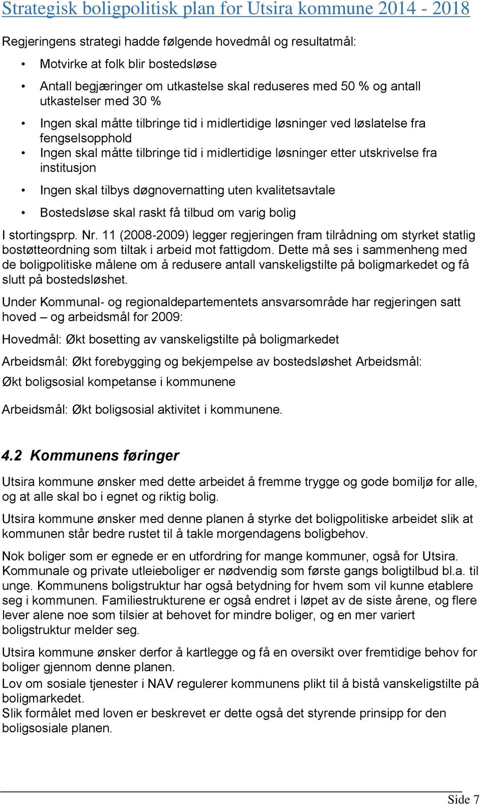 døgnovernatting uten kvalitetsavtale Bostedsløse skal raskt få tilbud om varig bolig I stortingsprp. Nr.