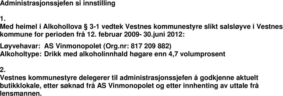 februar 2009-30.juni 2012: Løyvehavar: AS Vinmonopolet (Org.
