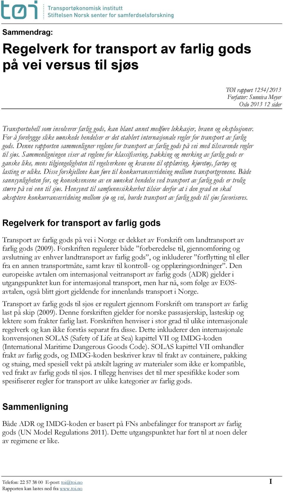 Denne rapporten sammenligner reglene for transport av farlig gods på vei med tilsvarende regler til sjøs.