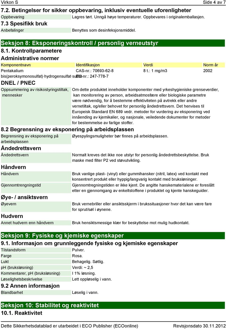 : 70693-62-8 bis(peroksymonosulfat) hydrogensulfat sulfat EC-nr.: 247-778-7 DNEL / PNEC Oppsummering av risikostyringstiltak, mennesker 8.