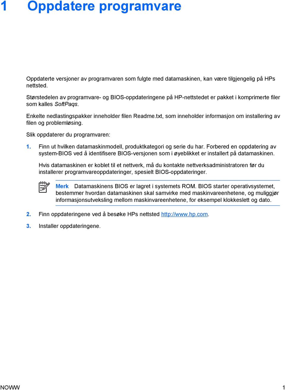 txt, som inneholder informasjon om installering av filen og problemløsing. Slik oppdaterer du programvaren: 1. Finn ut hvilken datamaskinmodell, produktkategori og serie du har.