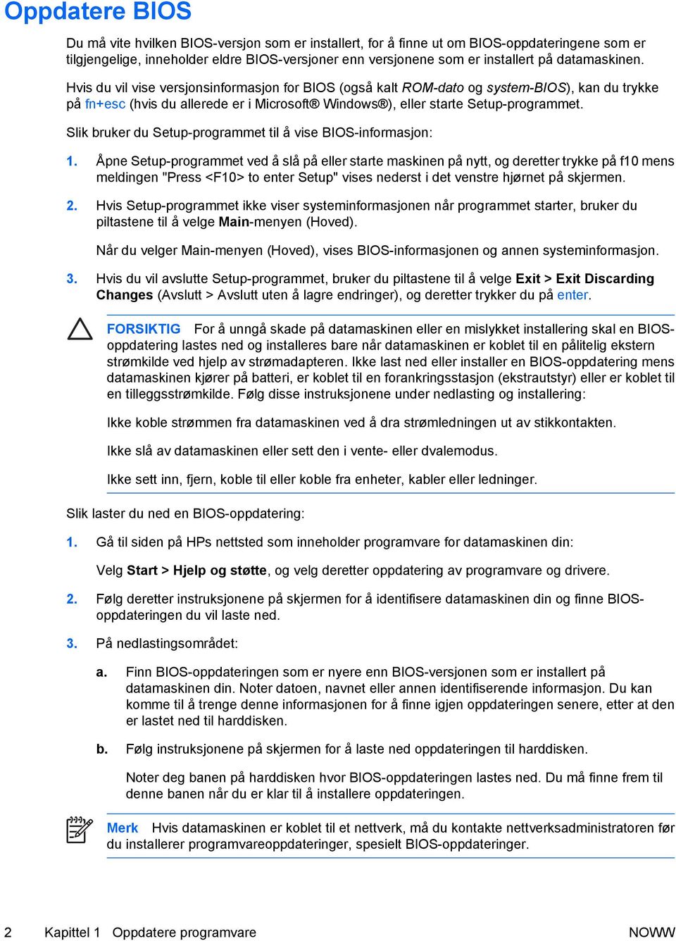 Slik bruker du Setup-programmet til å vise BIOS-informasjon: 1.