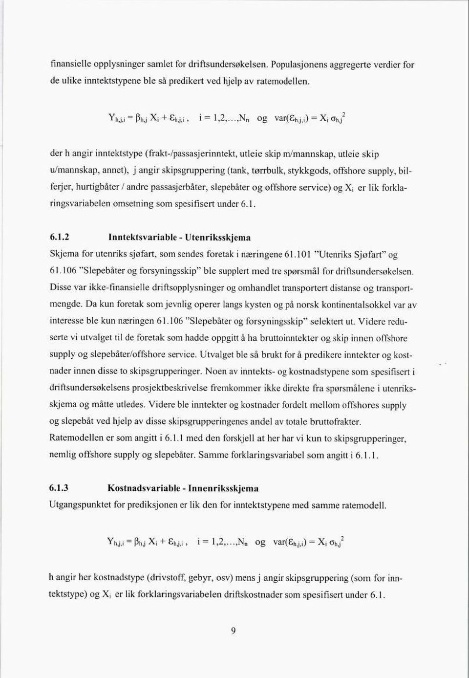 supply, bil ferjer, hurtigbåter / andre passasjerbåter, slepebåter og offshore service) og Xj er lik forkla ringsvariabelen omsetning som spesifisert under 6. 1.