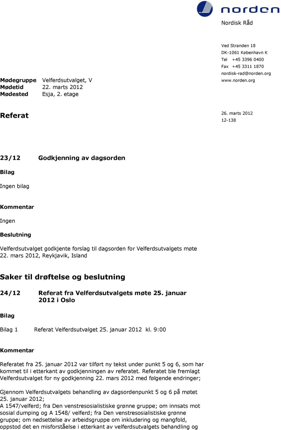 mars 2012, Reykjavik, Island Saker til drøftelse og beslutning 24/12 Referat fra Velferdsutvalgets møte 25. januar 2012 i Oslo 1 Referat Velferdsutvalget 25. januar 2012 kl. 9:00 Referatet fra 25.