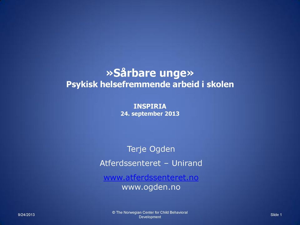 september 2013 Terje Ogden Atferdssenteret Unirand www.