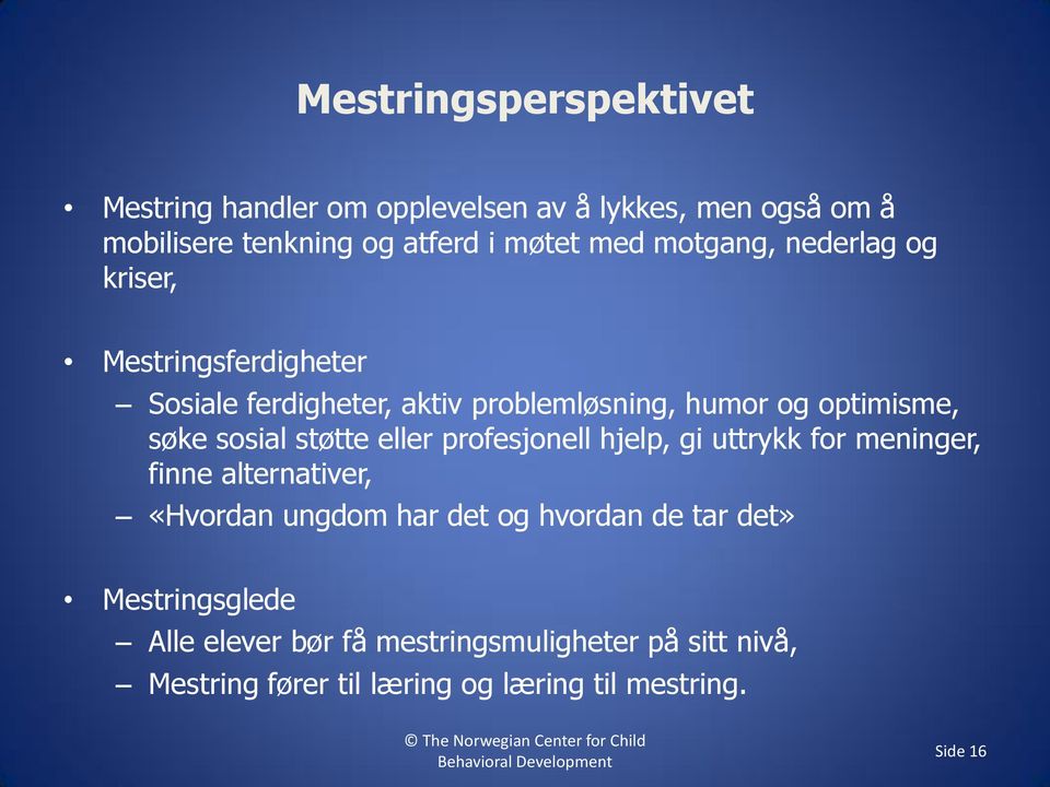 profesjonell hjelp, gi uttrykk for meninger, finne alternativer, «Hvordan ungdom har det og hvordan de tar det» Mestringsglede Alle