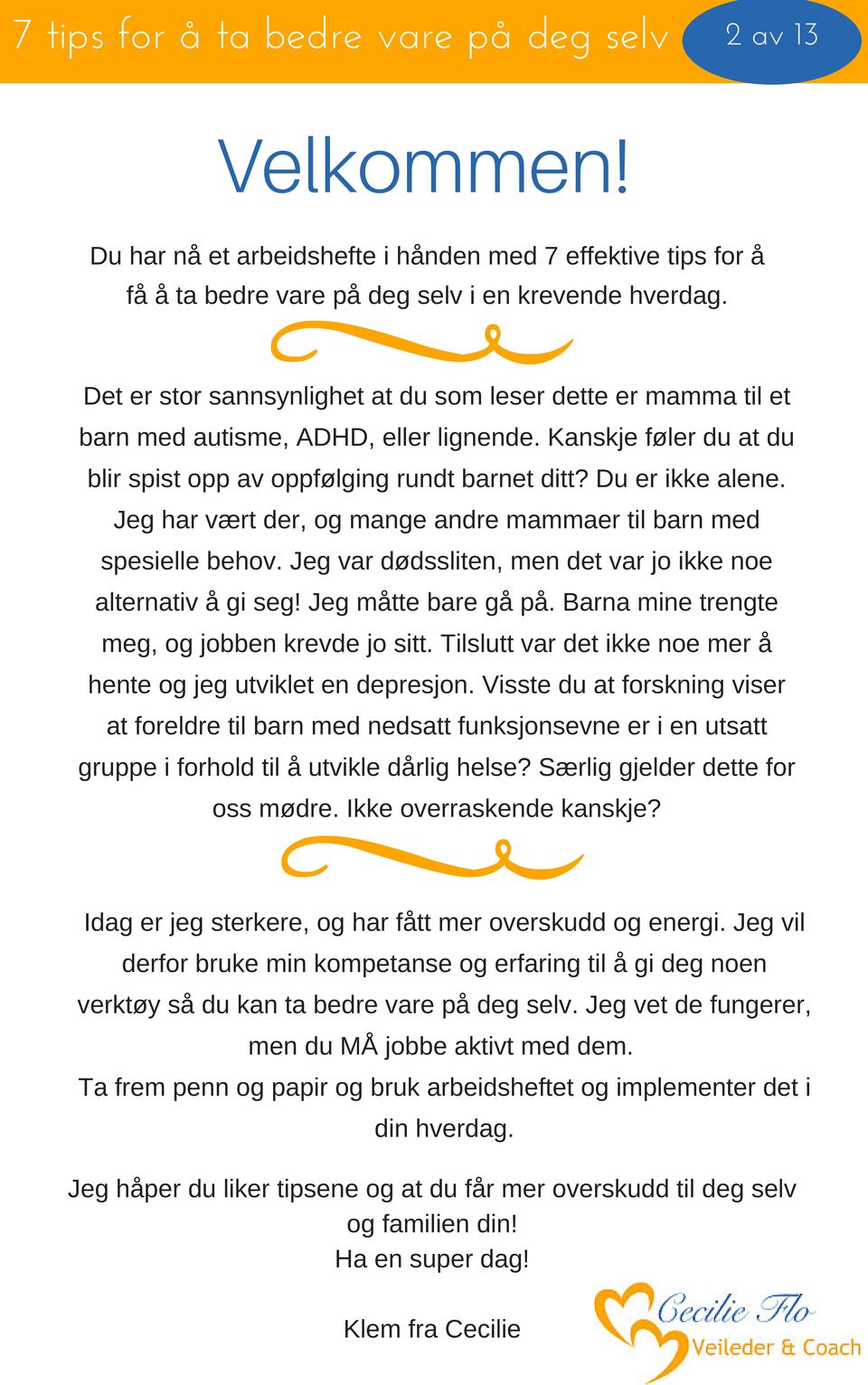 Jeg har vært der, og mange andre mammaer til barn med spesielle behov. Jeg var dødssliten, men det var jo ikke noe alternativ å gi seg! Jeg måtte bare gå på.