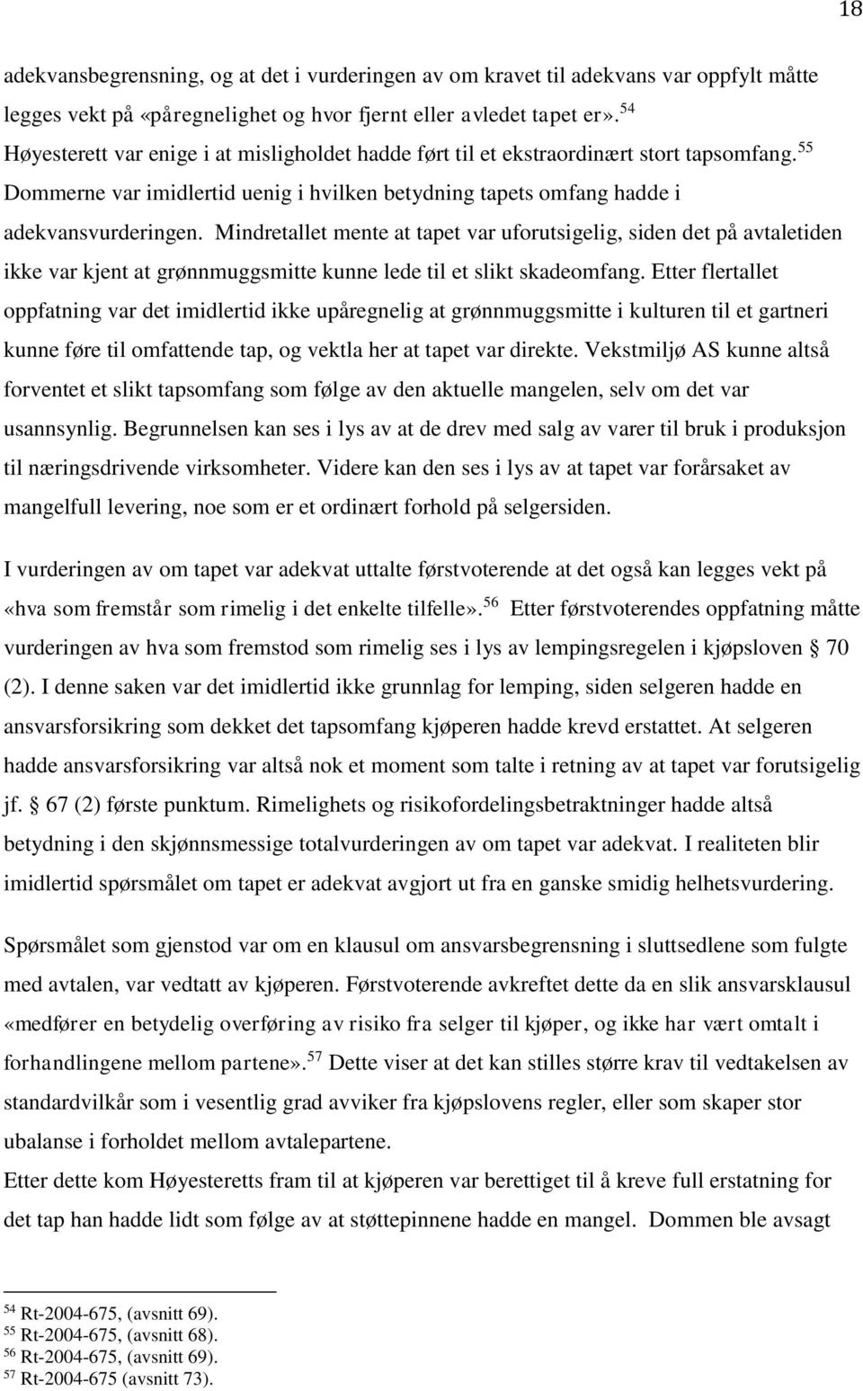 Mindretallet mente at tapet var uforutsigelig, siden det på avtaletiden ikke var kjent at grønnmuggsmitte kunne lede til et slikt skadeomfang.