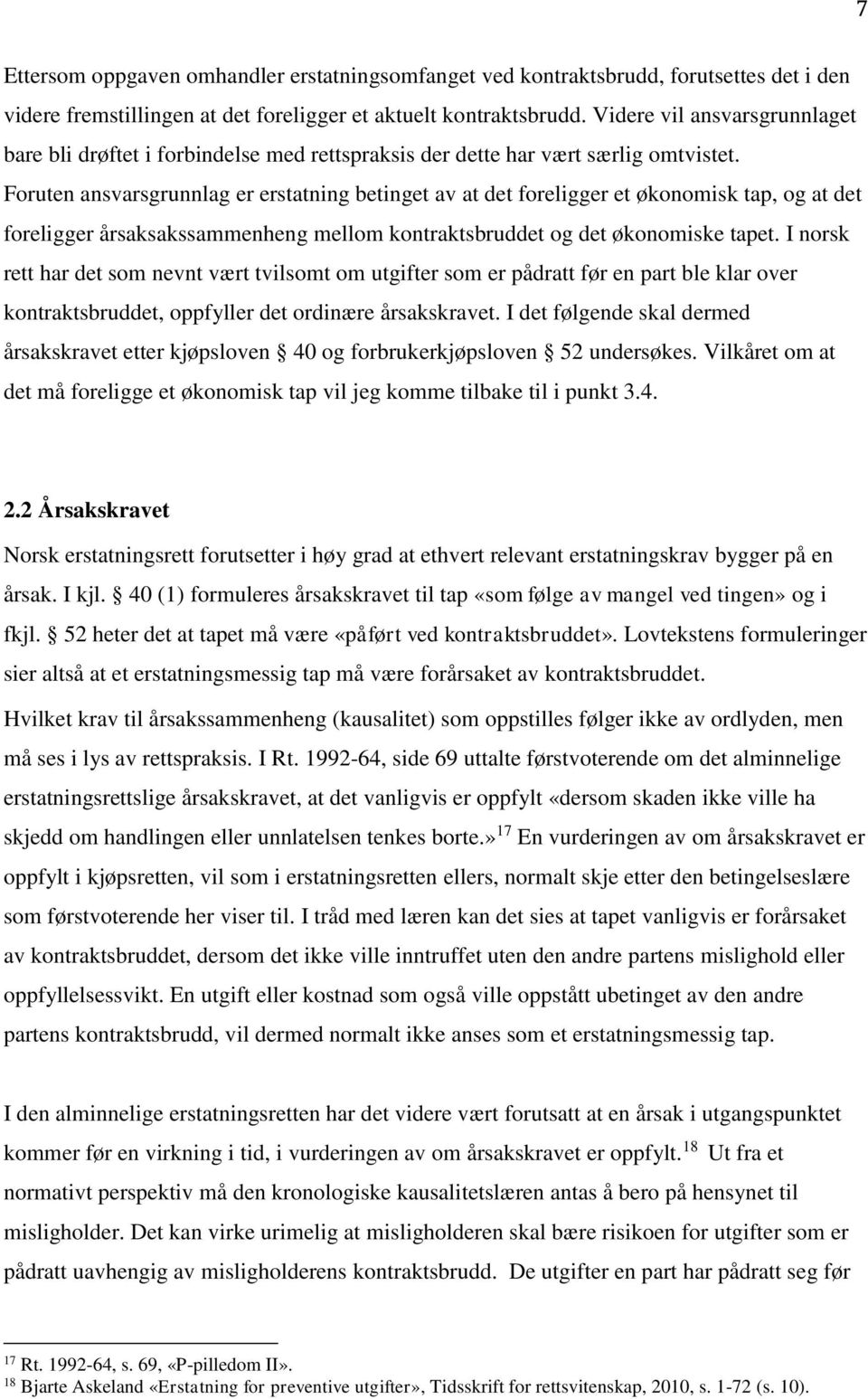 Foruten ansvarsgrunnlag er erstatning betinget av at det foreligger et økonomisk tap, og at det foreligger årsaksakssammenheng mellom kontraktsbruddet og det økonomiske tapet.