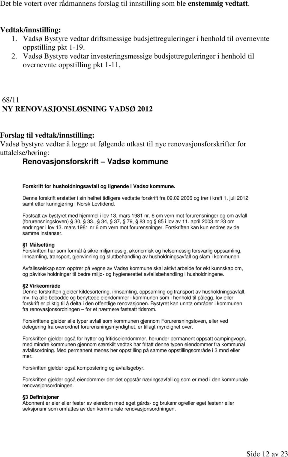 nye renovasjonsforskrifter for uttalelse/høring: Renovasjonsforskrift Vadsø kommune Forskrift for husholdningsavfall og lignende i Vadsø kommune.